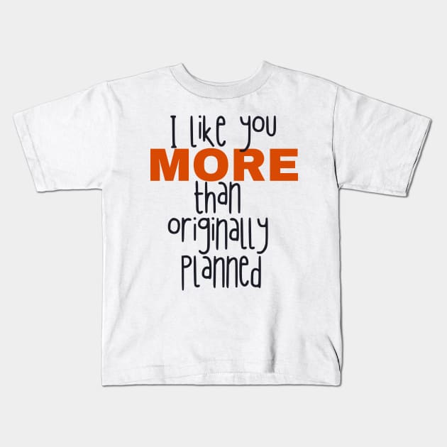 I like you more than originally planned Kids T-Shirt by AllPrintsAndArt